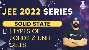 JEE 2022: Solid State L1 | Types of Solids & Unit Cells | The Alchemist | Pahul Sir
