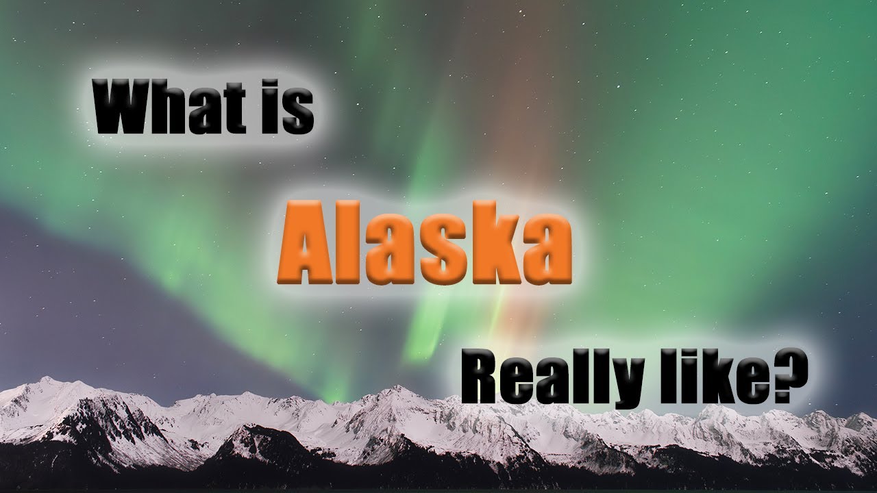 What is Alaska Really Like? YouTube