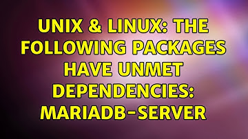 Unix & Linux: The following packages have unmet dependencies: mariadb-server (2 Solutions!!)