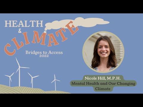 Mental Health and Our Changing Climate, Nicole Hill: Bridges to Access 2022 Breakout Session