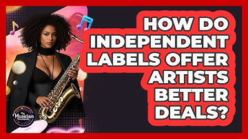 How Do Independent Labels Offer Artists Better Deals? - The Musician Encyclopedia