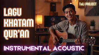 Syahdu \u0026 Megah 🌙 Lagu Khatam Qur'an 🔹 Khotmil Qur'an 🎸‍ Versi Instrumental Akustik ♫ TaLi Project