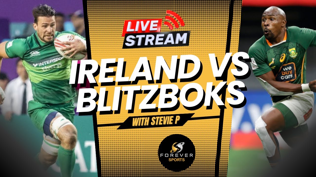 IRELAND VS BLITZBOKS LIVE! Sevens Series Watchalong Forever Rugby
