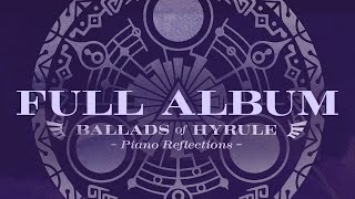 Ballads of Hyrule Piano Reflections (Full Album) - ROZEN