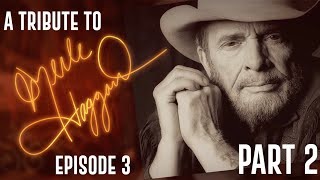 A Tribute to Merle Haggard : Episode 3  Part Two