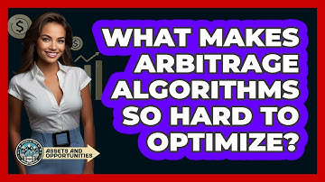 What Makes Arbitrage Algorithms So Hard To Optimize? - AssetsandOpportunity.org
