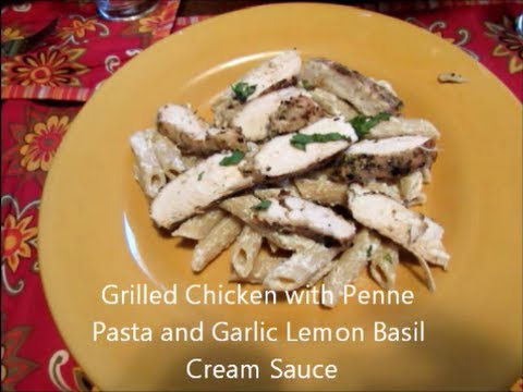 Grilled Chicken with Penne and Garlic Lemon Basil Cream Sauce