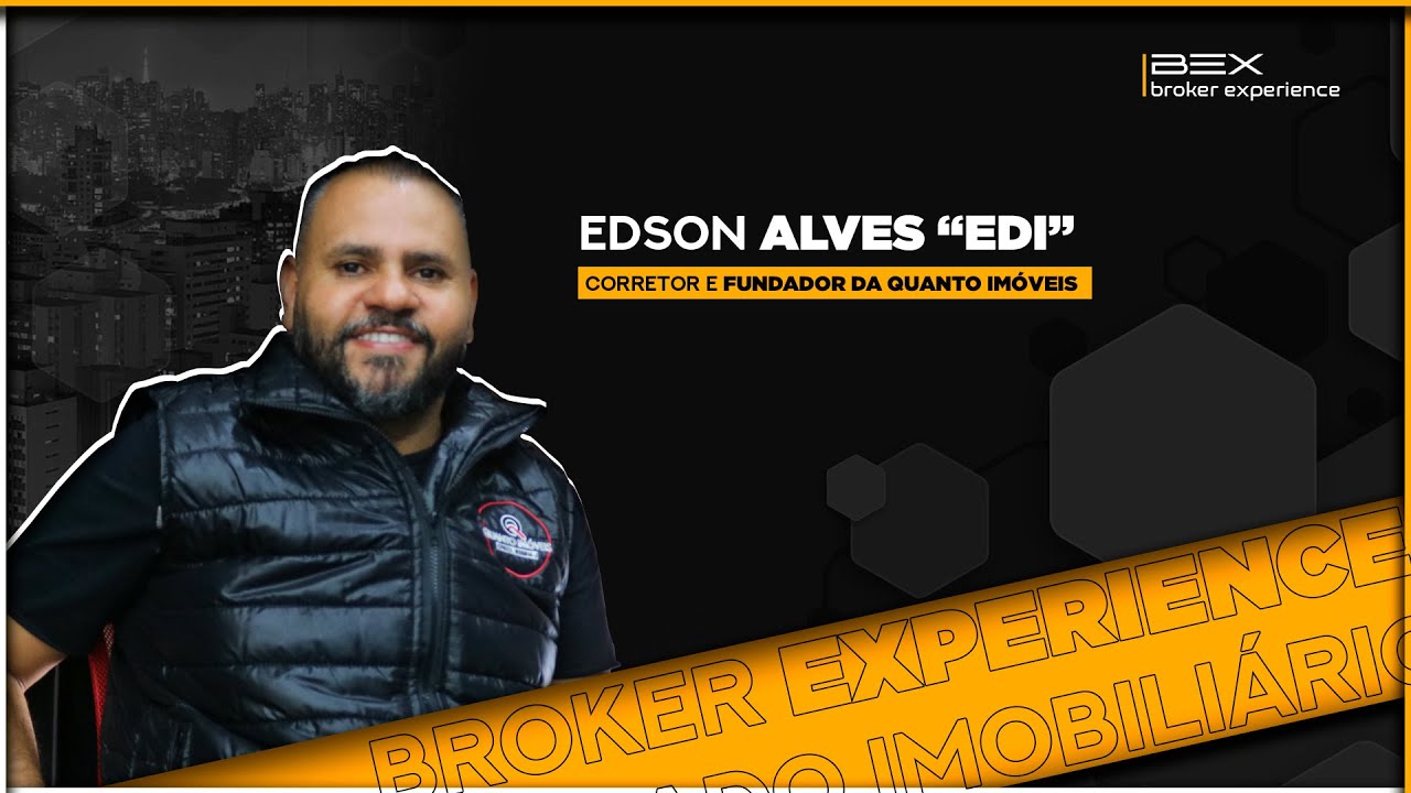 Edson Alves "Edi" (Quanto Imóveis) | Bex - Broker Experience - #01