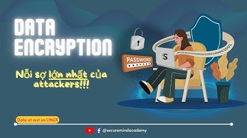 Mã hoá dữ liệu - Thủ thuật khiến hackers phải "khóc thét"!!! - Encrypt data-at-rest on Linux