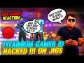 TITAINIUM GAMER ID HACKED || JIGS BOSS ANGRY REACTION ||