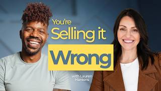 You're Selling It Wrong: Why Relationships Close More Deals Than Pitches | Lauren Hankins