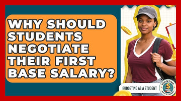 Why Should Students Negotiate Their First Base Salary? - Budgeting as a Student
