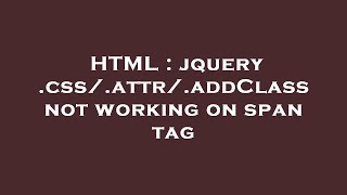 HTML : jquery .css/.attr/.addClass not working on span tag Net Worth
