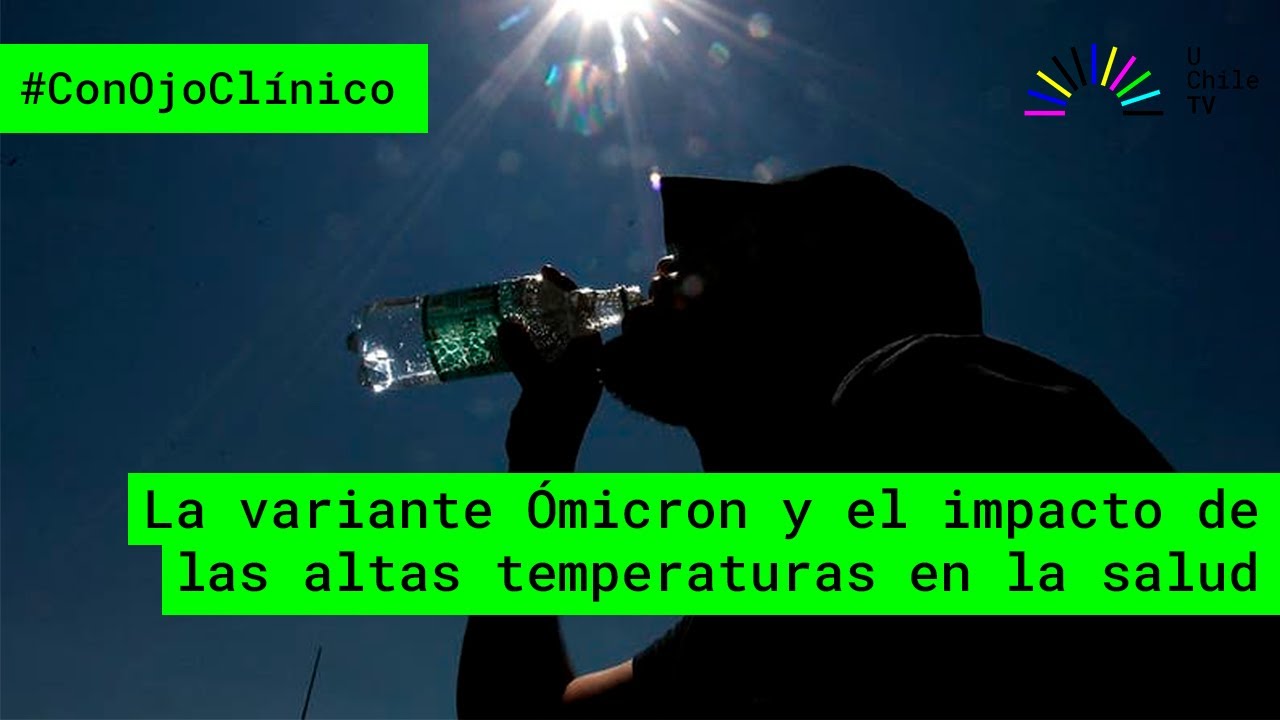 #ConOjoClinico capítulo 33: Ómicron y el impacto de las altas temperaturas en la salud #UchileTV