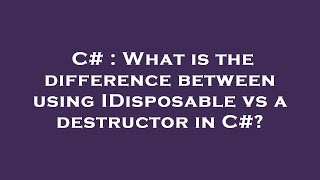 C# : What is the difference between using IDisposable vs a destructor in C#?