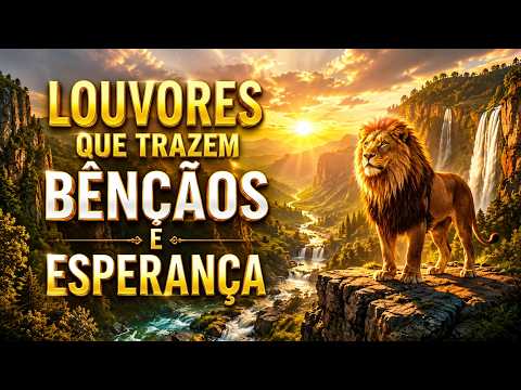 🙏 LOUVORES QUE TRAZEM BÊNÇÃOS E ESPERANÇA | Músicas Gospel Worship Para Renovar Sua Fé ✨