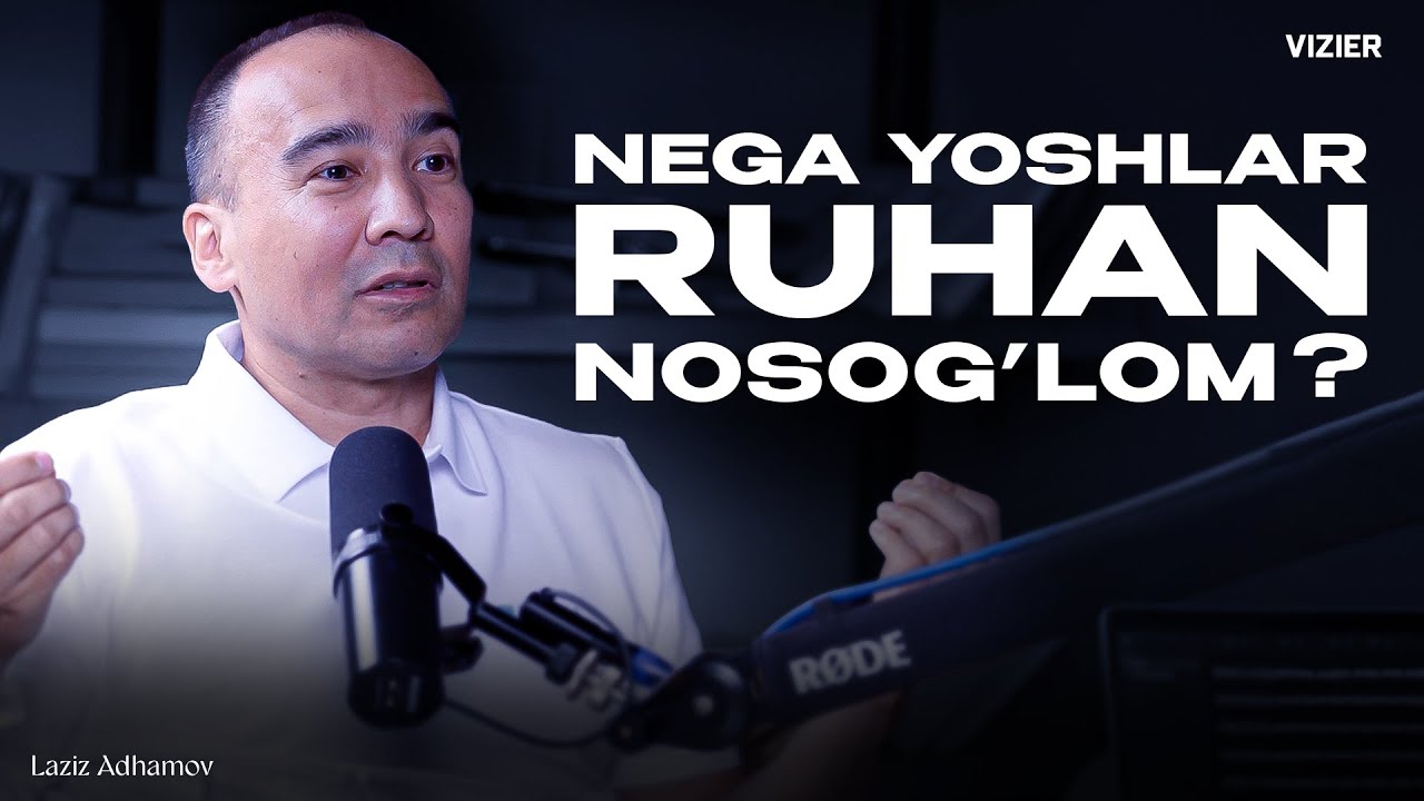 NEGA YOSHLAR RUHAN NOSOG'LOM? | LAZIZ ADHAMOV