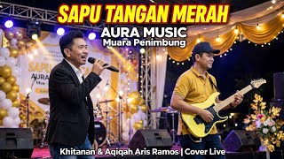 Download lagu SAPU TANGAN MERAH | AURA MUSIC Live Muara Penimbung - Khitanan & Aqiqah Aris Ramos | Cover Live
