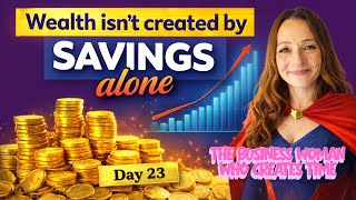The Business Woman Who Creates Time -Wealth Isn't About Savings Alone -Day 23