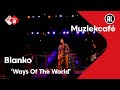 Blanko - Ways Of The World | live in Muziekcafé