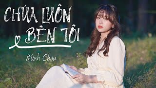 Video thumbnail of "CHÚA LUÔN BÊN TÔI || MINH CHÂU || THÁNH CA TIN LÀNH"