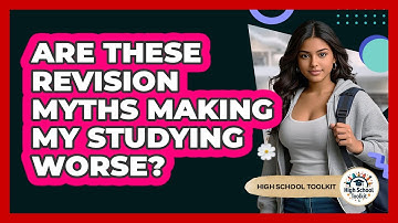 Are These Revision Myths Making My Studying Worse? - High School Toolkit