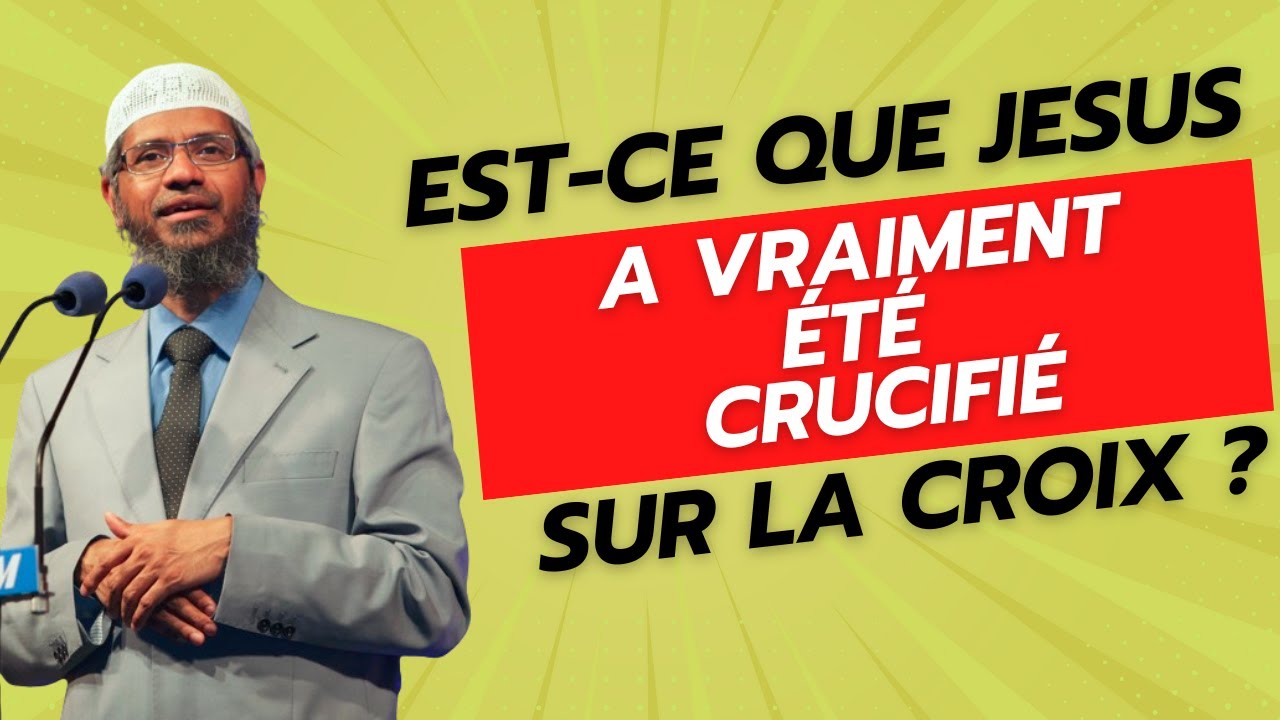 La crucifixion de Jésus : mythe ou réalité ? Zakir Naik en français