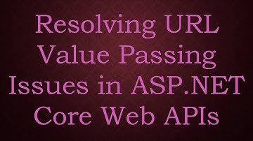 Resolving URL Value Passing Issues in ASP.NET Core Web APIs