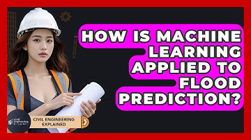 How Is Machine Learning Applied To Flood Prediction? - Civil Engineering Explained