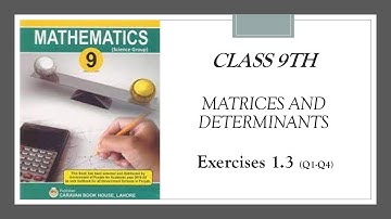 Class 9th Mathematics | Unit 1 (Matrices and Determinants) | Exercise 1.3 (Q1-Q4)