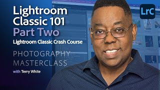 Photography Masterclass - Lightroom Classic 101 - Crash Course - Part Two
