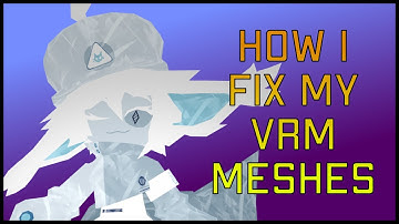 How I fix Mesh Related Issues on my VRM/VSF Models
