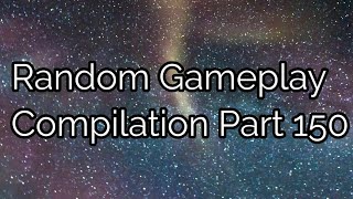 Random Gameplay Compilation Part 150