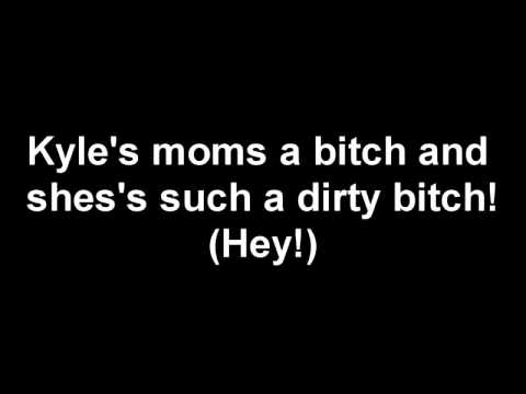 kyle mom song download Kyle's mom is a big fat bitch eric cartman by abdullah alshehri.