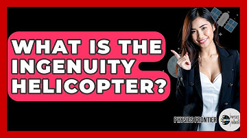 What Is The Ingenuity Helicopter? - Physics Frontier