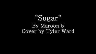 Video thumbnail of "Sugar - Maroon 5 (Tyler Ward Acoustic Cover) (Lyrics)"