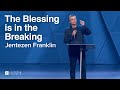 The Blessing is in the Breaking | Jentezen Franklin
