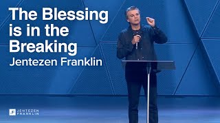 The Blessing is in the Breaking | Jentezen Franklin