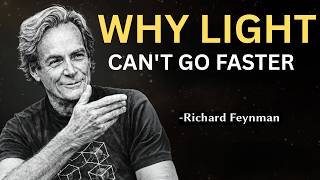 Why Light Speed Is The LIMIT? What Feynman Uncovered Will COLLAPSE Your Mind