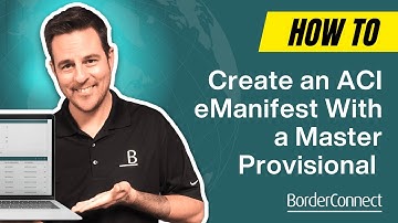 How to Create an ACI eManifest With a Master Provisional Shipment