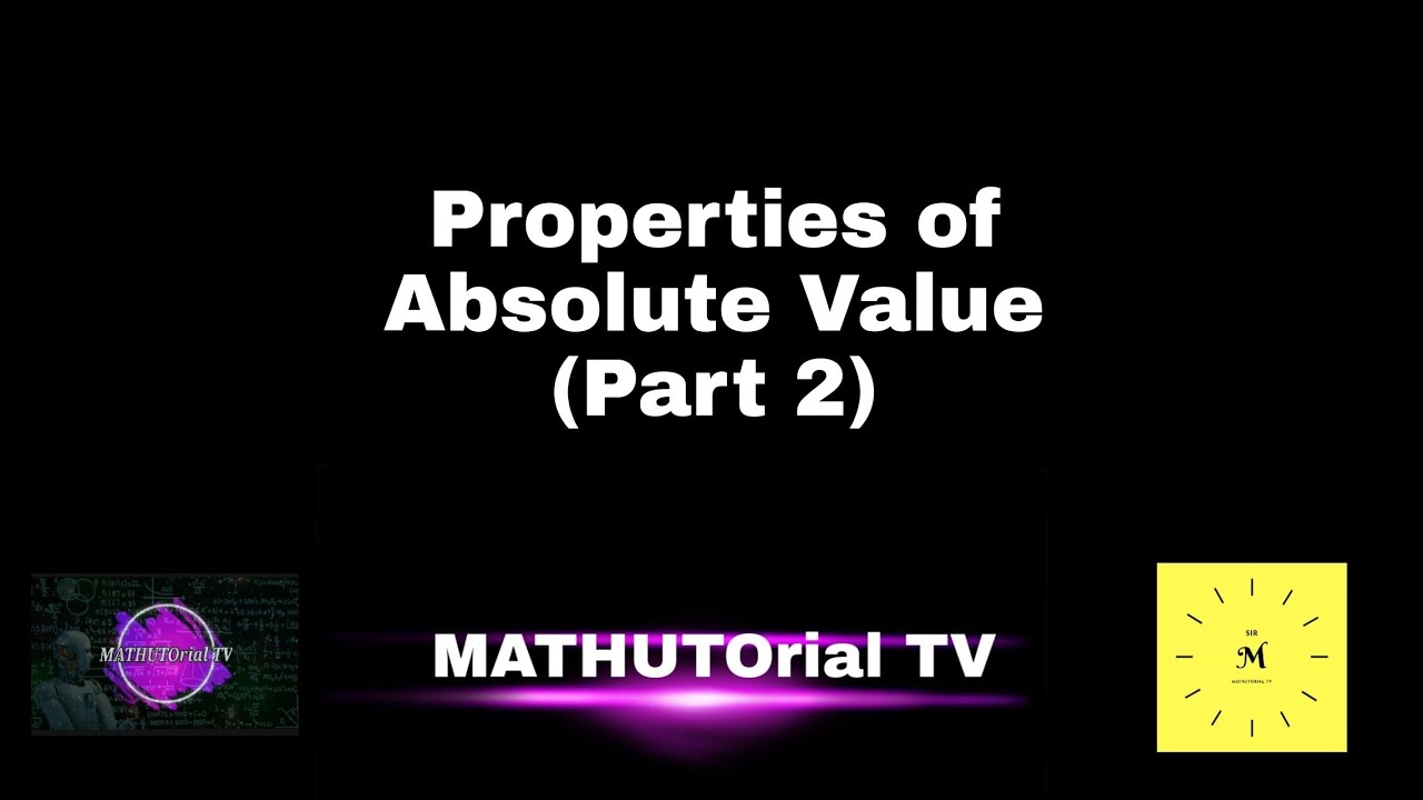 L7: Properties of Absolute Value (Part 2) - YouTube