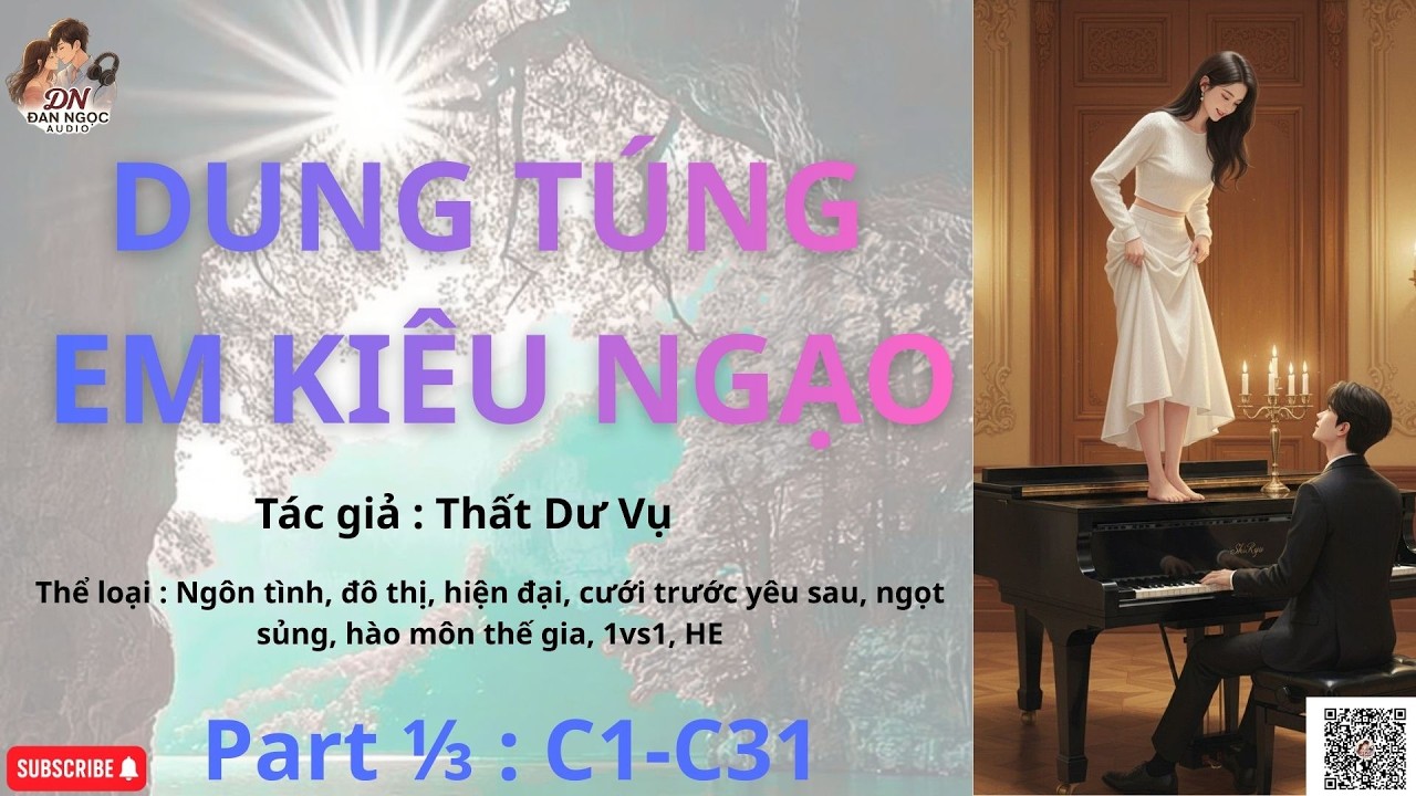 DUNG TÚNG EM KIÊU NGẠO- Part1/3 [C1-C31] [Audio Ngôn Tình]