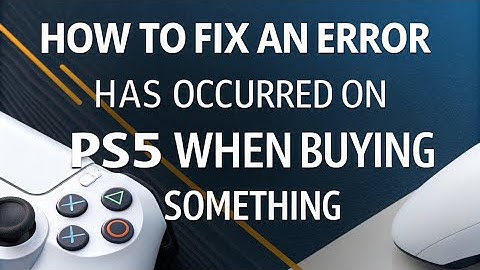 How to fix An Error has Occurred on PS5 When Buying Something