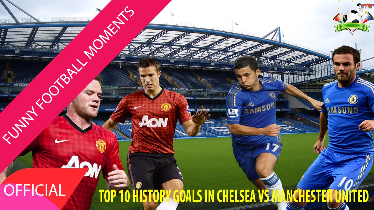 Funny Football Moments 2016 - Top 10 History Goal in CHELSEA VS MANCHESTER