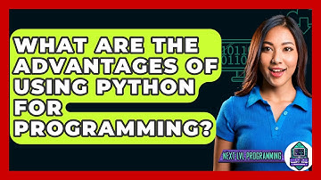 What Are the Advantages of Using Python for Programming? - Next LVL Programming