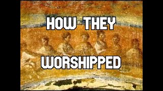 How the Earliest Christians Worshipped (In their own words)