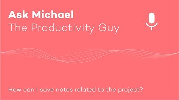 How can I save notes related to the project? - Ask Michael S03E05