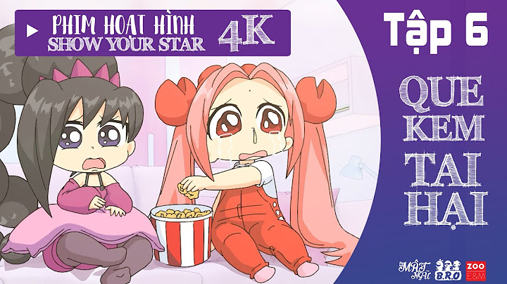 HOẠT HÌNH LỚP HỌC MẬT NGỮ SHOW YOUR STAR - TẬP 6: QUE KEM TAI HẠI | MỚI NHẤT 2022!