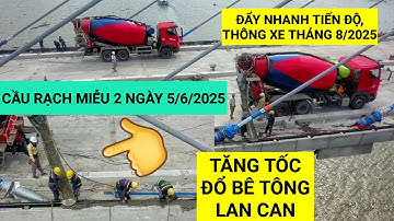 Cận cảnh bơm bê tông lan can Cầu Rạch Miễu 2 ngày 5/6/2025 tăng tốc hoàn thiện các việc cuối cùng