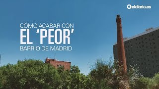 Cómo acabar con el 'peor' barrio de Madrid (San Cristóbal de los Ángeles)